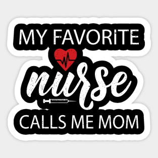 My favorite nurse calls me mom Sticker